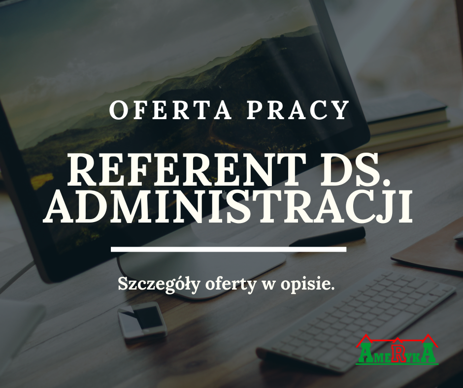 Obrazek w tle widać komputer stojący na biurku wraz z klawiaturą. Na pierwszym planie biały napis Oferta pracy, Referent ds, Administracji, Szczegóły oferty w opisie. W prawym dolnym rogu zielono czerwony napis ameryka.