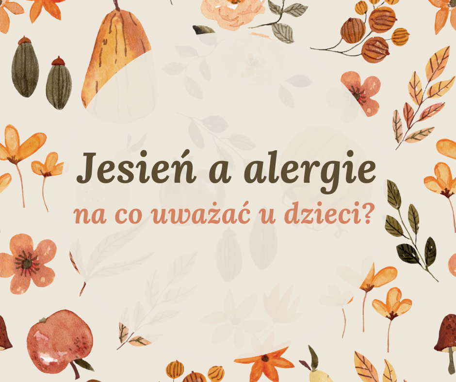 Jesienna grafika z akwarelowymi liśćmi, owocami i gałązkami w ciepłych odcieniach pomarańczu i brązu. Pośrodku napis: Jesień a alergie – na co uważać u dzieci?”